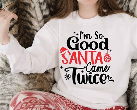 Im So Good Santa Came Twice Svg Funny Christmas Shirt Etsy