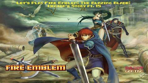 Lets Play Fire Emblem The Blazing Blade Hectors Story Pt 15 Youtube
