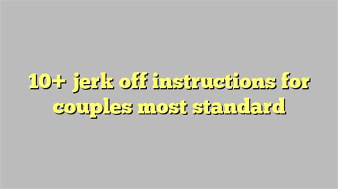 Jerk Off Instructions For Couples Most Standard C Ng L Ph P Lu T