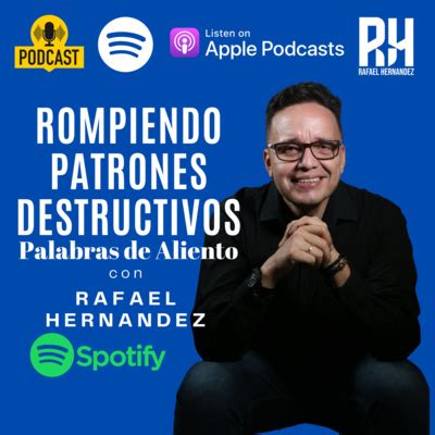 Rompiendo Patrones Destructivos Palabras De Aliento Con Rafael Hern Ndez Podcast Podtail