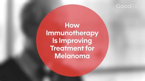 How Immunotherapy Is Improving Treatment For Melanoma Goodrx