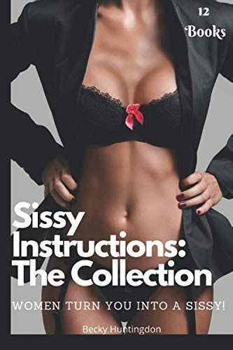 Sissy Instructions The Collection Women Turn You Into A Sissy