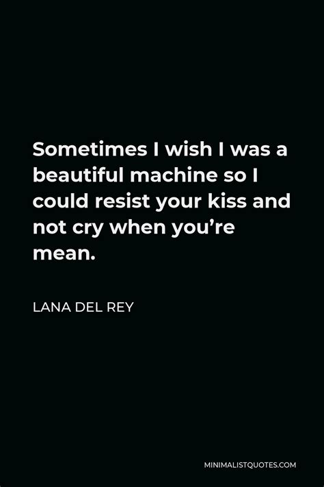 Lana Del Rey Quote Its Nice To Be Able To Try And Build The Life You Want For Yourself