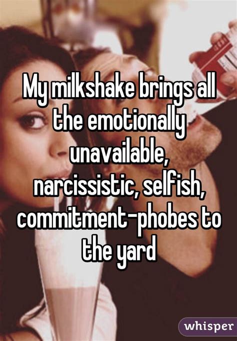 My Milkshake Brings All The Emotionally Unavailable Narcissistic