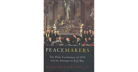 Peacemakers The Paris Conference Of 1919 And Its Attempt To End War By