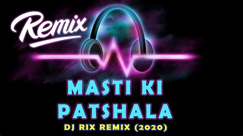 New Dj Remix Masti Ki Patshala 2020 Bollywood Dj Remix Song Dj Rix Hard Bass Kick Youtube
