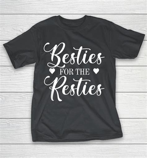 Besties For The Resties Best Friends Bffs Friendship Shirts Woopytee