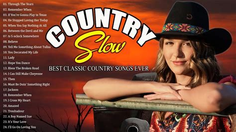 Best Slow Country Songs Of All Time Top 100 Greatest Old Classic