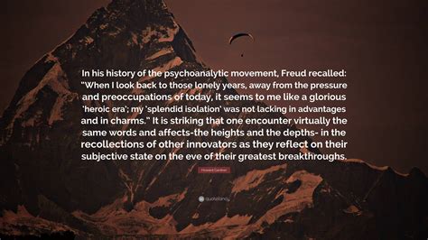 Howard Gardner Quote: “In his history of the psychoanalytic movement