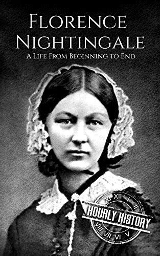 Florence Nightingale A Life From Beginning To End Biographies Of