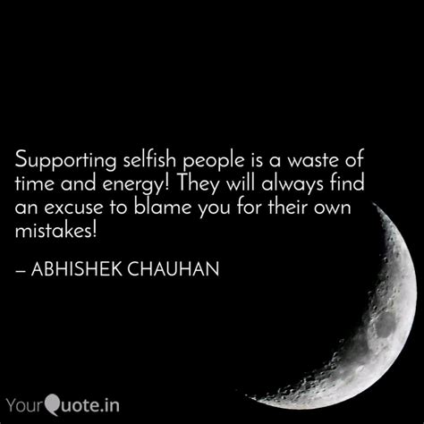 If we want to live only for ourselves and be selfish day in and day out, then we are soon going to realize that living selfishly is a very lonely way to live. Mauidining: Selfish Greedy People Quotes In Hindi
