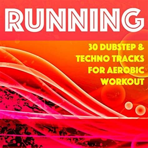 Running 30 Dubstep And Techno Tracks For Aerobic Workout Cardio Training 6 Pack
