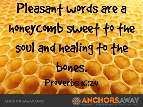 pleasant words are a honeycomb sweet to the soul and healing to the bones proverbs 16 24