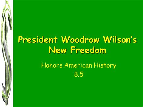 President Woodrow Wilsons New Freedom Honors American History Ppt Download