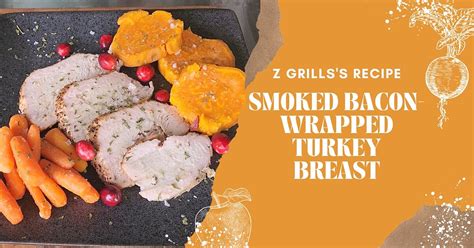 Smoked Bacon Wrapped Turkey Breast Recipe Z Grills® Blog