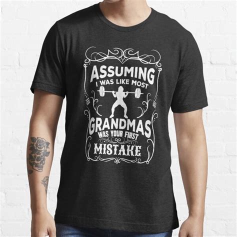 Assuming I Was Like Most Grandmas Was Your First Mistake T Shirt For Sale By Alexmichel