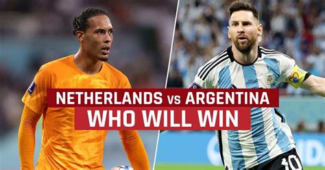 Fifa World Cup 2022 Quarterfinals Netherlands Vs Argentina Who Will Win Between Netherlands
