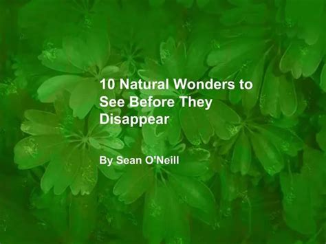 Ppt 10 Natural Wonders To See Before They Disappear Powerpoint
