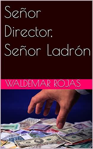 Señor Director Señor Ladrón Spanish Edition By Waldemar Rojas