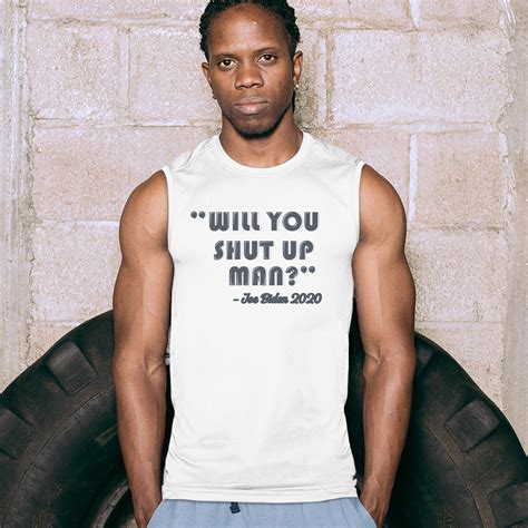 will you shut up man muscle shirt joe biden 2020 funny debate meme men s ebay
