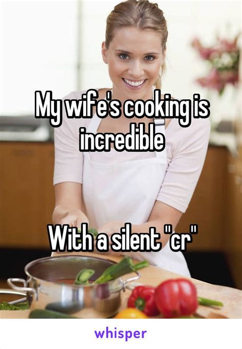 My Wifes Cooking Is Incredible With A Silent Cr Funny Quotes You