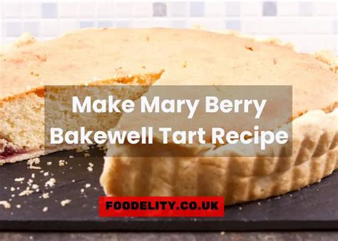 mary berry s classic bakewell tart recipe a timeless british dessert foodelity