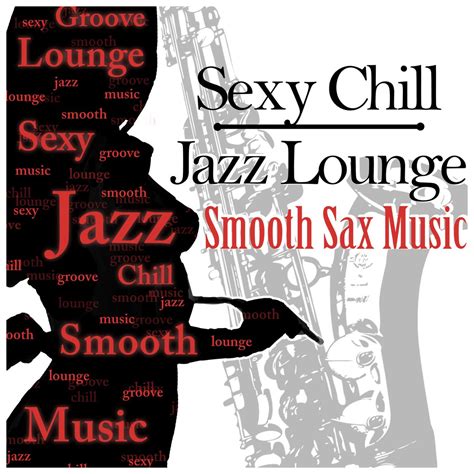 Sexy Chill Jazz Lounge Smooth Sax Music Romantic Instrumental Songs