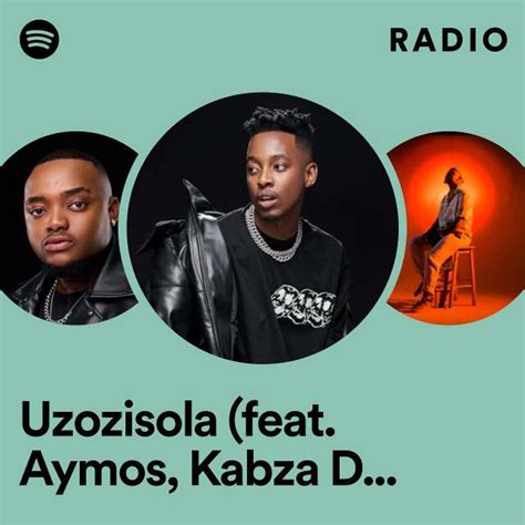 Uzozisola Feat Aymos Kabza De Small And Dj Maphorisa Radio Playlist