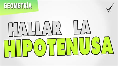 Hipotenusa Hallar La Hipotenusa De Un Triángulo Rectángulo Youtube