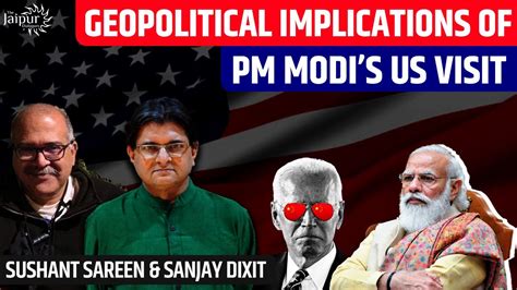 Geopolitical Implications Of Pm Modis Us Visit Sushant Sareen And