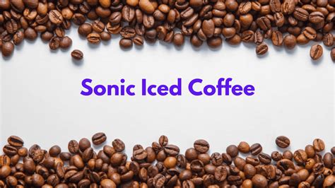 Sonic Iced Coffee Beat The Heat With Flavour Your Dream Coffee And Tea