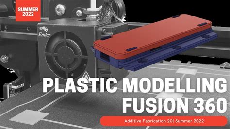 Summer 2022 Additive Fabrication 20 Plastic Modelling Fusion 360