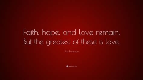 Jon Foreman Quote Faith Hope And Love Remain But The Greatest Of