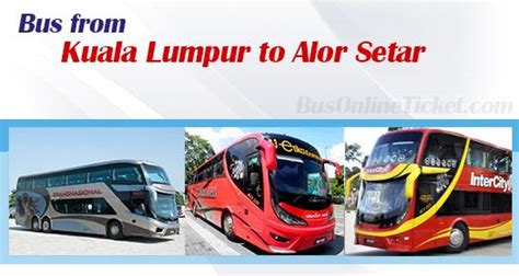 Padang besar to kl, 4 hours plus. Kuala Lumpur to Alor Setar buses from RM 42.90 ...