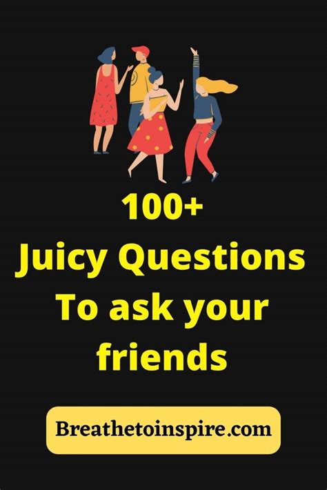 100 Juicy Questions To Ask Your Friends About Each Other And In Friend
