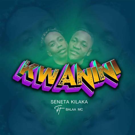 Download Seneta Kilaka Ft Balaa Mc Kwanini Audio Yinga Media