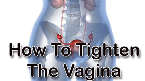 How To Tighten The Vagina Tighten Vagina Overnight With Exercise Naturally Youtube