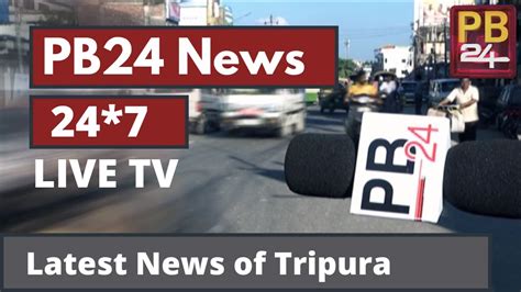 Pb24 News 247 Live Tv Get Latest Update From All Around Tripura