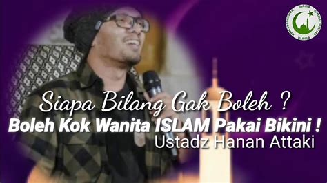 Boleh Kok Wanita Islam Pakai Bikini Ustadz Hanan Attaki