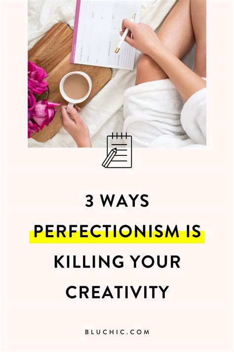 3 Ways Perfectionism Is Killing Your Creativity Bluchic