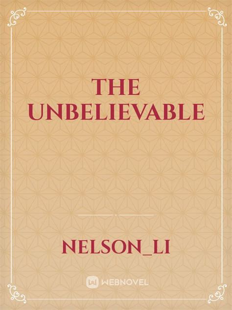 The Unbelievable Novel Read Free Webnovel