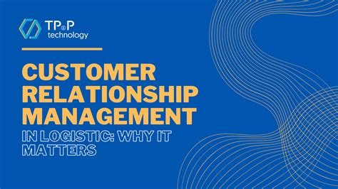 Customer Relationship Management In Logistic Why It Matters