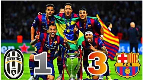 Barcelona Vs Juventus ☆ Final 3 1 ☆ 2015 Youtube