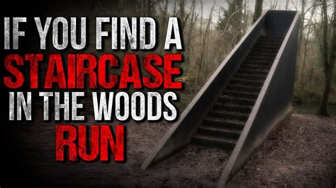 If You Find A Staircase In The Woods Run Creepypasta Youtube