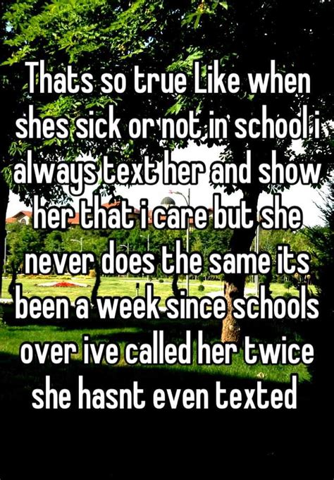 Thats So True Like When Shes Sick Or Not In School I Always Text Her