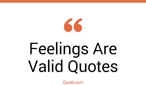 21 Colossal Feelings Are Valid Quotes That Will Unlock Your True Potential