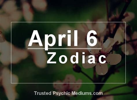 April 6 Zodiac Complete Birthday Horoscope And Personality Profile