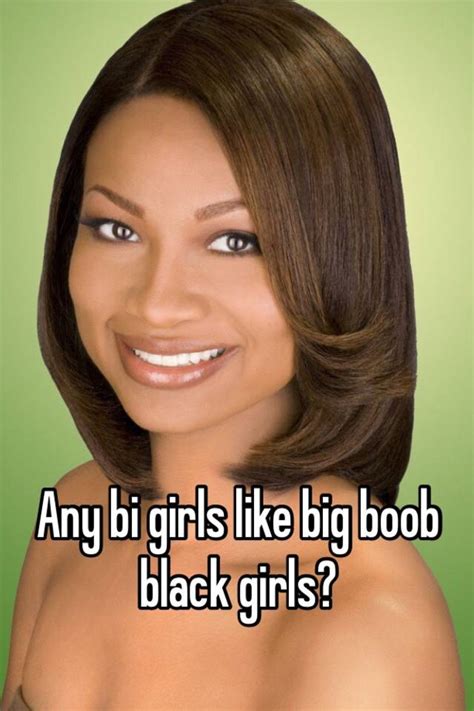 Any Bi Girls Like Big Boob Black Girls