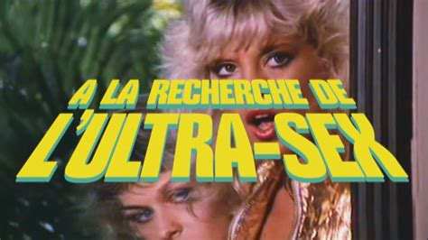 Trailer Du Film A La Recherche De L Ultra Sex A La Recherche De L Ultra Sex Bande Annonce