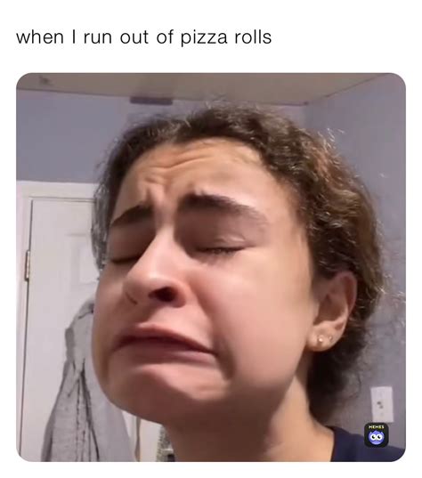 When I Run Out Of Pizza Rolls Mhawhyamihere Memes